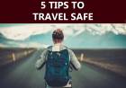 5 Essential Tips to Travel Safer