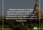 Pakistan Embassy in Yangon, Myanmar organized a seminar on tourism promotion in Pakistan