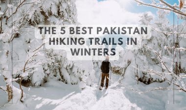 The 5 best Pakistan hiking trails in winters