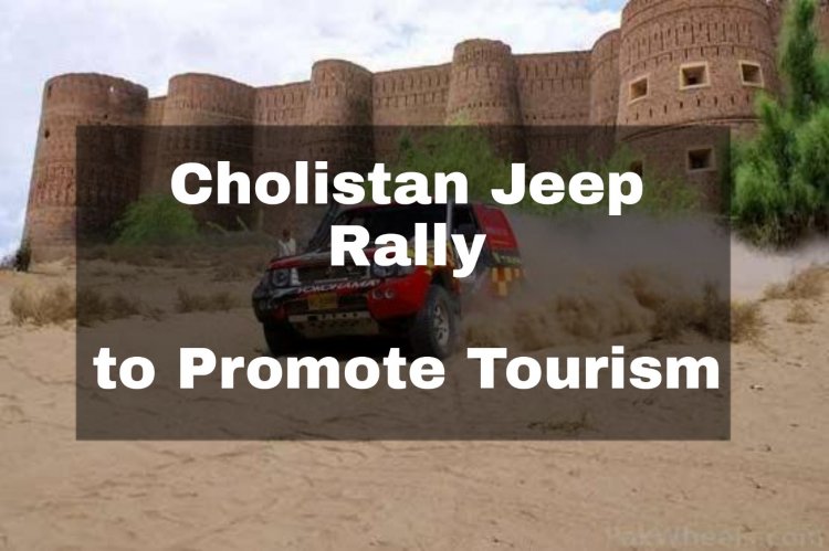 Cholistan Rally to Promote Tourism